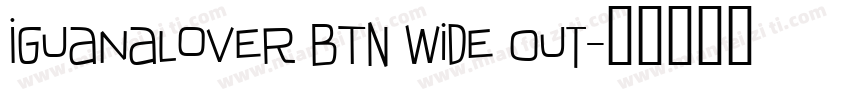 IguanaLover BTN Wide Out字体转换
